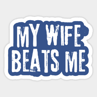 My Wife Beats Me Sticker